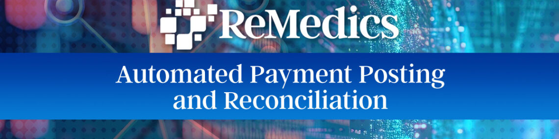 ReMedics Automated Payment Posting and Reconciliation
